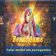 fatal model em navegantes